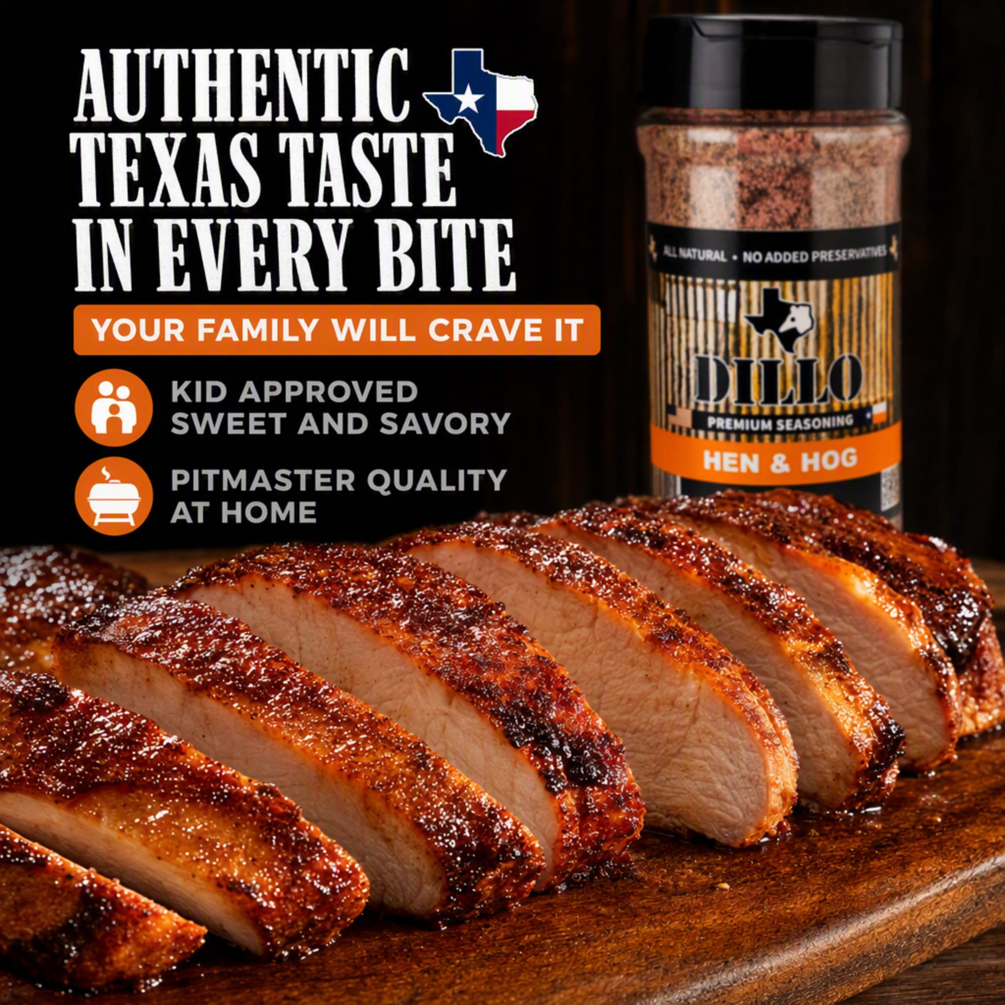A sliced, cooked pork loin with a dark red, caramelized crust resting on a wooden cutting board next to a bottle of Dillo Hen & Hog seasoning. The text at the top reads, "Authentic Texas Taste In Every Bite. Your family will crave it," accompanied by icons stating, "Kid Approved Sweet and Savory" and "Pitmaster Quality At Home."